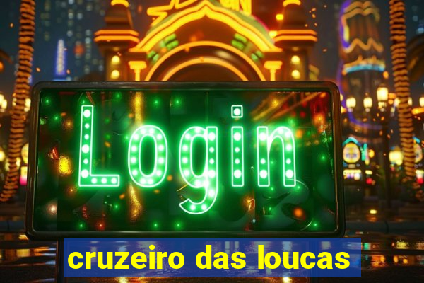 cruzeiro das loucas